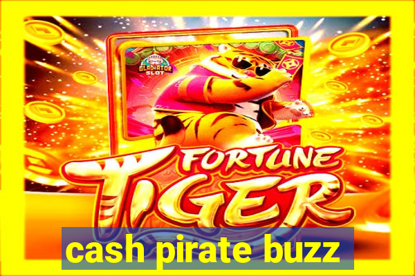 cash pirate buzz